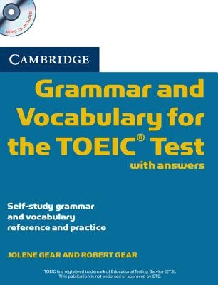 Cambridge Grammar and Vocabulary for the Toeic Test with Answers and Audio CDs (2): Self-Study Grammar and Vocabulary Reference and Practice [With CD by Gear, Jolene