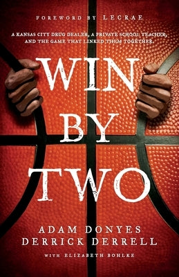 Win By Two: A Kansas City Drug Dealer, a Private School Teacher, and the Game That Linked Them Together. by Derrell, Derrick