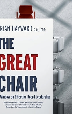 The Great Chair: A Window on Effective Board Leadership by Hayward, Brian