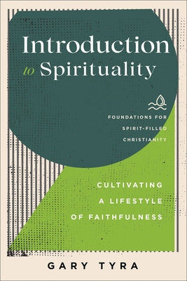 Introduction to Spirituality: Cultivating a Lifestyle of Faithfulness Paperback Baker Academic