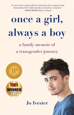 Once a Girl, Always a Boy: A Family Memoir of a Transgender Journey by Ivester, Jo
