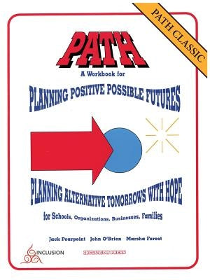 PATH Classic: A Workbook for Planning Positive Possible Futures Paperback Inclusion Press
