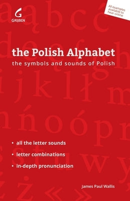 The Polish Alphabet: The Symbols and Sounds of Polish by Wallis, James Paul