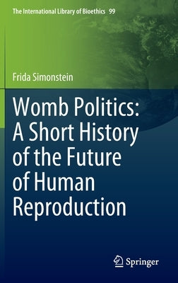 Womb Politics: A Short History of the Future of Human Reproduction by Simonstein, Frida