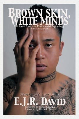 Brown Skin, White Minds: Filipino -/ American Postcolonial Psychology Paperback Information Age Publishing