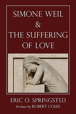 Simone Weil and The Suffering of Love by Springsted, Eric O.