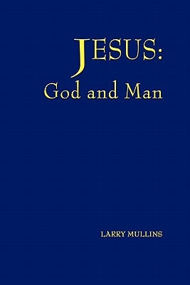 Jesus: God and Man Paperback Createspace Independent Publishing Platform