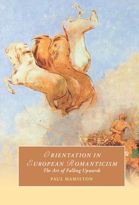 Orientation in European Romanticism by Hamilton, Paul