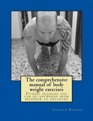 The comprehensive manual of body weight exercises: Fitness training you can do anywhere from beginner to advanced by Marta, Sonia