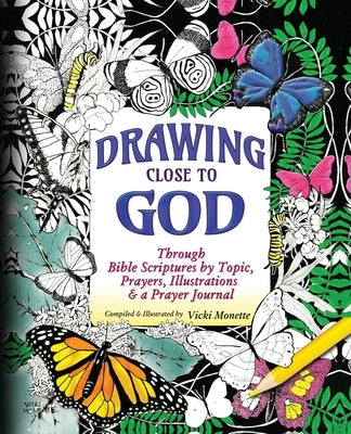 Drawing Close to God; Through Bible Scriptures by Topic, Prayers, Illustrations & a Prayer Journal by Monette, Vicki
