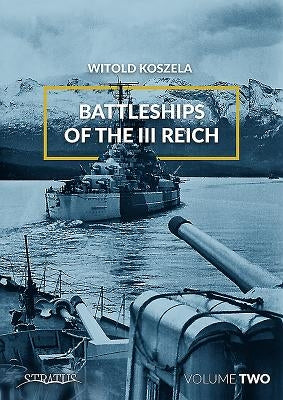 Battleships of the III Reich: Volume 2 by Koszela, Witold