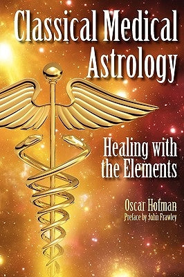 Classical Medical Astrology - Healing with the Elements by Hofman, Oscar