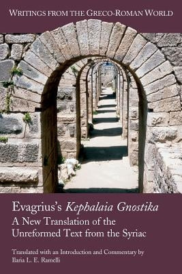 Evagrius's Kephalaia Gnostika: A New Translation of the Unreformed Text from the Syriac Paperback SBL Press