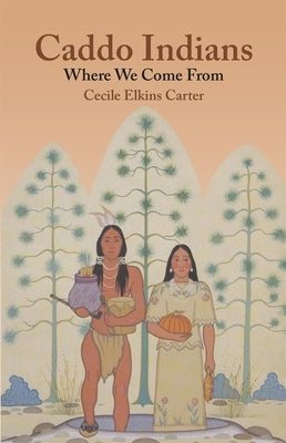 Caddo Indians: Where We Come Fron by Carter, Cecile Elkins