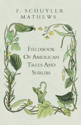 Fieldbook Of American Trees And Shrubs by Mathews, F. Schuyler