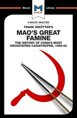 An Analysis of Frank Dikotter's Mao's Great Famine: The History of China's Most Devestating Catastrophe 1958-62 by Wagner Givens, John