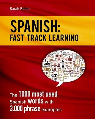 Spanish: Fast Track Learning: The 1000 most used Spanish words with 3.000 phrase examples Paperback Createspace Independent Publishing Platform
