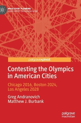 Contesting the Olympics in American Cities: Chicago 2016, Boston 2024, Los Angeles 2028 by Andranovich, Greg