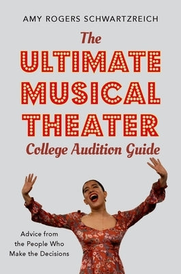 The Ultimate Musical Theater College Audition Guide: Advice from the People Who Make the Decisions Paperback Oxford University Press, USA