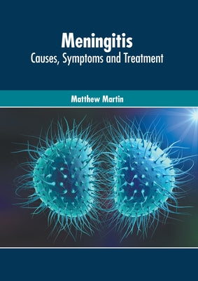 Meningitis: Causes, Symptoms and Treatment by Martin, Matthew