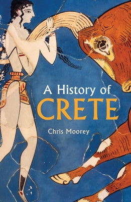 A History of Crete by Moorey, Chris