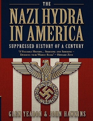 The Nazi Hydra in America: Suppressed History of a Century by Yeadon, Glen