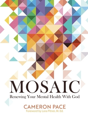 Mosaic: Renewing Your Mental Health with God by Pace, Cameron