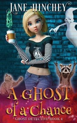 A Ghost Of A Chance: A Paranormal Ghost Detective Cozy Mystery #4 Baywolf