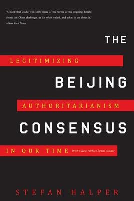 The Beijing Consensus: Legitimizing Authoritarianism in Our Time Paperback Basic Books