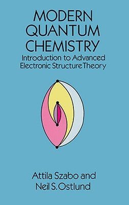 Modern Quantum Chemistry: Introduction to Advanced Electronic Structure Theory Dover Publications