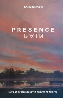 Presence over Pain: How God's Presence Is the Answer to Our Pain Paperback Trilogy Christian Publishing