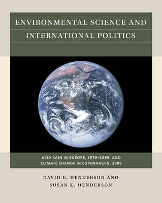 Environmental Science and International Politics: Acid Rain in Europe, 1979-1989, and Climate Change in Copenhagen, 2009 Paperback University of North Carolina Press