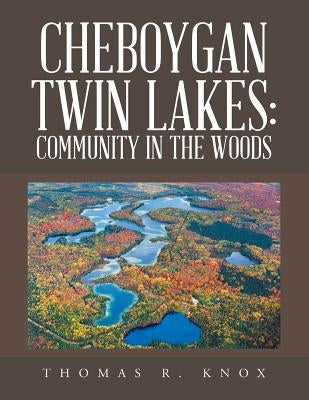 Cheboygan Twin Lakes: Community in the Woods Paperback Xlibris Us