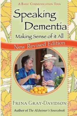 Speaking Dementia: Making Sense Of It All by Gray-Davidson, Frena