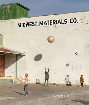 Julie Blackmon: Midwest Materials by Blackmon, Julie
