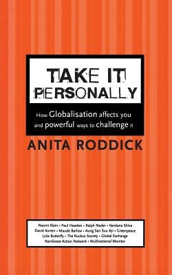 Take It Personally: How Globalisation Affects You and Powerful Ways to Challenge It by Roddick, Anita