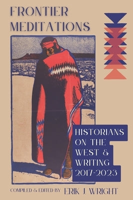 Frontier Meditations: Historians on the West and Writing Paperback Independently Published