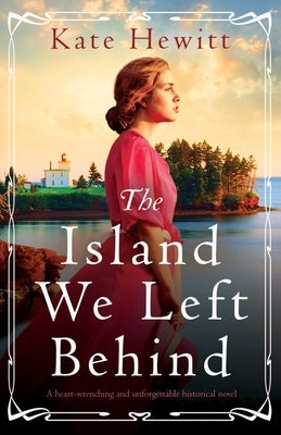 The Island We Left Behind: A heart-wrenching and unforgettable historical novel by Hewitt, Kate