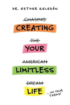 Creating Your Limitless Life by Zeledon, Esther