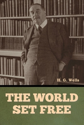 The World Set Free by Wells, H. G.