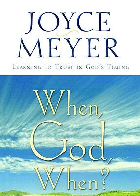 When, God, When?: Learning to Trust in God's Timing by Meyer, Joyce