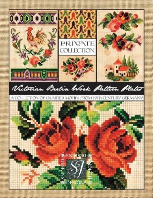 Victorian Berlin Work Pattern Plates: A Collection of Charted Motifs from 19th Century Germany for Needlepoint & Cross Stitch by Johnson, Susan