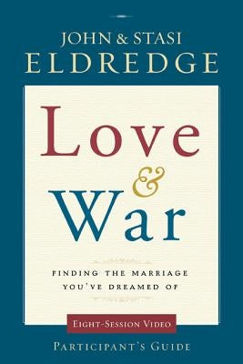 Love and War Participant's Guide: Finding the Marriage You've Dreamed of Paperback Harperchristian Resources