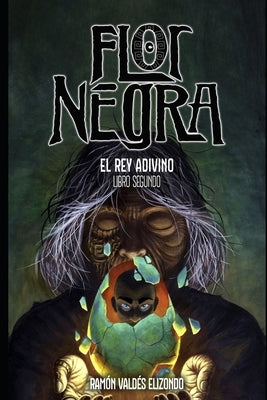 Flor Negra: El Rey Adivino by Valdés Elizondo, Ramón