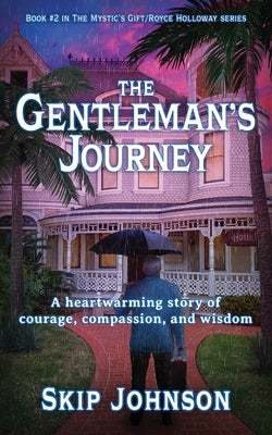 The Gentleman's Journey: A heartwarming story of courage, compassion, and wisdom Paperback Skip Johnson