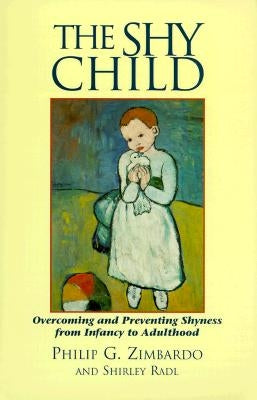 The Shy Child: Overcoming and Preventing Shyness from Infancy to Adulthood by Zimbardo, Philip G.