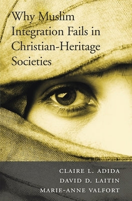 Why Muslim Integration Fails in Christian-Heritage Societies Paperback Harvard University Press