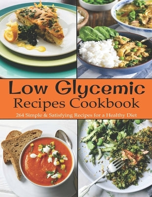 Low Glycemic Recipes Cookbook: 264 Simple & Satisfying Recipes for a Healthy Diet Paperback Independently Published