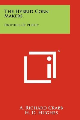 The Hybrid Corn Makers: Prophets Of Plenty Paperback Literary Licensing, LLC