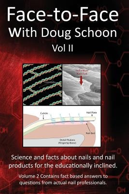 Face-To-Face with Doug Schoon Volume II: Science and Facts about Nails/Nail Products for the Educationally Inclined by Schoon, Doug